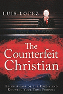 Counterfeit Christian: Being Aware of the Enemy and Knowing Your True Purpose