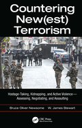 Countering New(est) Terrorism: Hostage-Taking, Kidnapping, and Active Violence - Assessing, Negotiating, and Assaulting