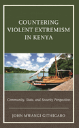 Countering Violent Extremism in Kenya: Community, State, and Security Perspectives