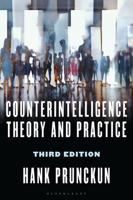 Counterintelligence Theory and Practice - Prunckun, Hank, and Ph D, Jan Goldman (Editor)