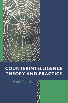 Counterintelligence: Theory & Ppb - Prunckun, Hank, and Goldman, Jan (Foreword by)