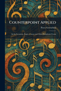 Counterpoint Applied: In the Invention, Fugue, Canon and Other Polyphonic Forms