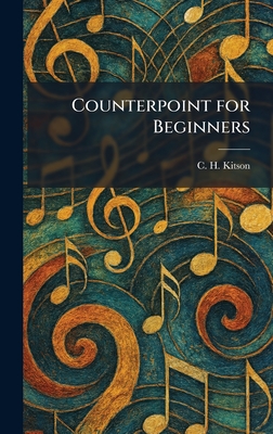 Counterpoint for Beginners - Kitson, C H