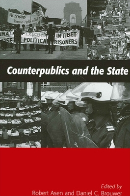 Counterpublics and the State - Asen, Robert, PH.D (Editor), and Brouwer, Daniel C (Editor)