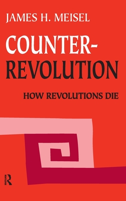Counterrevolution: How Revolutions Die - Meisel, James H.