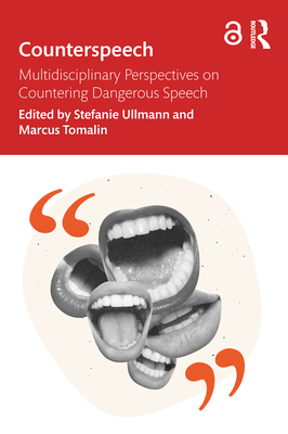 Counterspeech: Multidisciplinary Perspectives on Countering Dangerous Speech - Ullmann, Stefanie (Editor), and Tomalin, Marcus (Editor)