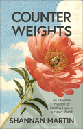 Counterweights: An Essential Practice for Holding Hope in a Heavy World