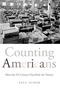 Counting Americans: How the Us Census Classified the Nation