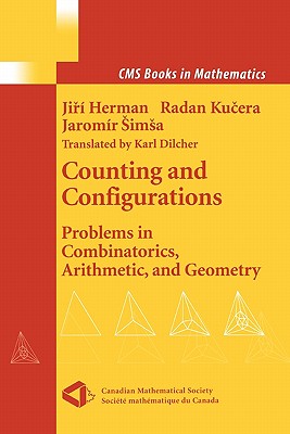 Counting and Configurations: Problems in Combinatorics, Arithmetic, and Geometry - Herman, Jiri, and Dilcher, K. (Translated by), and Kucera, Radan