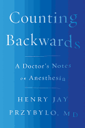 Counting Backwards: A Doctor's Notes on Anesthesia