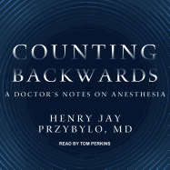 Counting Backwards: A Doctor's Notes on Anesthesia