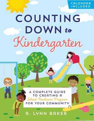 Counting Down to Kindergarten: A Complete Guide to Creating a School Readiness Program for Your Community - Baker, R. Lynn