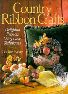 Country Ribbon Crafts: Delightful Projects Using Easy Techniques