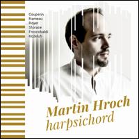 Couperin, Rameau, Royer, Storace, Frescobaldi, Kozeluh - Martin Hroch (harpsichord)