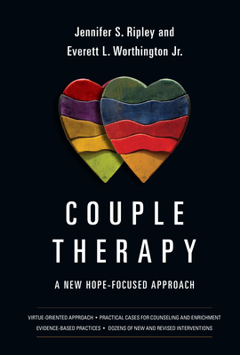 Couple Therapy: A New Hope-Focused Approach - Ripley, Jennifer S, and Worthington Jr, Everett L, Jr.