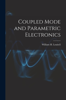 Coupled Mode and Parametric Electronics - Louisell, William H (William Henry) (Creator)