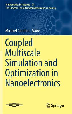 Coupled Multiscale Simulation and Optimization in Nanoelectronics - G�nther, Michael (Editor)