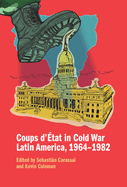 Coups d'?tat in Cold War Latin America, 1964-1982