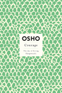 Courage: The Joy of Living Dangerously