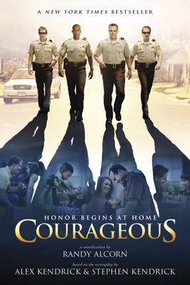 Courageous - Alcorn, Randy, and Kendrick, Alex (Screenwriter), and Kendrick, Stephen (Screenwriter)