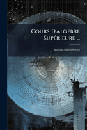 Cours D'alg�bre Sup�rieure ...