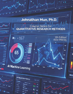 Course Slides for Quantitative Research Methods Using Risk Simulator and ROV BizStats Software: Applying Econometrics, Multivariate Regression, Parametric and Nonparametric Hypothesis Testing, Monte Carlo Risk Simulation, and Predictive Modeling