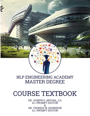 Course Textbook for the Master Degree: An NLP Engineering Academy Coursebook - Harrison, Thomas W, and Mucha, Joseph G