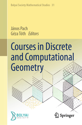 Courses in Discrete and Computational Geometry - Pach, J�nos (Editor), and T�th, G�za (Editor)