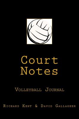Court Notes Volleyball Journal - Gallagher, David, and Kent, Richard
