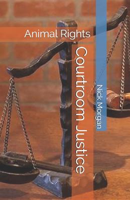 Courtroom Justice: Animal Rights - Morgan, Nick