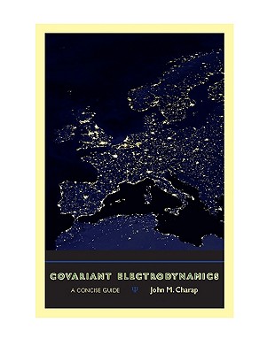 Covariant Electrodynamics: A Concise Guide - Charap, John M