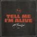 Tell Me I'M Alive