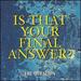 Is That Your Final Answer?