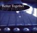 Better Together