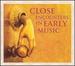 Close Encounters in Early Music: Le Temps Des Legendes: Medieval and Renaissance Music From Byzantium, Spain, Italy, France, Flanders, Russia