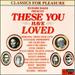 These You Have Loved