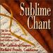 Sublime Chant: The Art of Gregorian, Ambrosian, and Gallican Chant