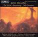 James MacMillan: World's Ransoming; Cello Concerto