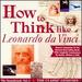How to Think Like Leonardo da Vinci