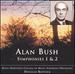 Alan Bush: Symphonies Nos. 1 & 2