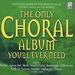 The Only Choral Album You'Ll Ever Need