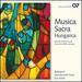 Musica Sacra Hungarica: Sacred Choral Music From the 20th Century