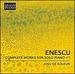 Complete Works for Solo Piano: Enescu 1
