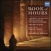 Book of Hours-Piano Music By Haskell Small [a Journey in Silence: Reflections on the Book of Hours; Lullaby of War-a Setting of Six War Poems for Piano and Two Narrators]