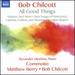 Bob Chilcott: All Good Things