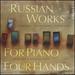 Stravinsky, Rachmaninov, Tchaikovsky: Russian Works for Piano Four Hands