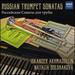 Russian Trumpet Sonatas-Aleksandrov, Baryshev, Chichkov, Isakova, Lyubovsky, Milman, Okunev and Platonov [World Premiere Recordings]