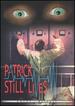 Patrick Still Lives (Uncut Edition)