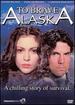 To Brave Alaska