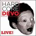 Hardcore Devo Live!